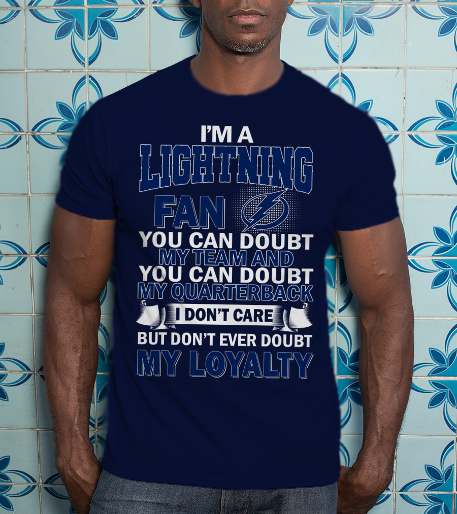 I'm A Lightning Fan You Can Doubt My Team Quarterback I Don't Care But Don't Ever Doubt My Loyalty T-Shirt
