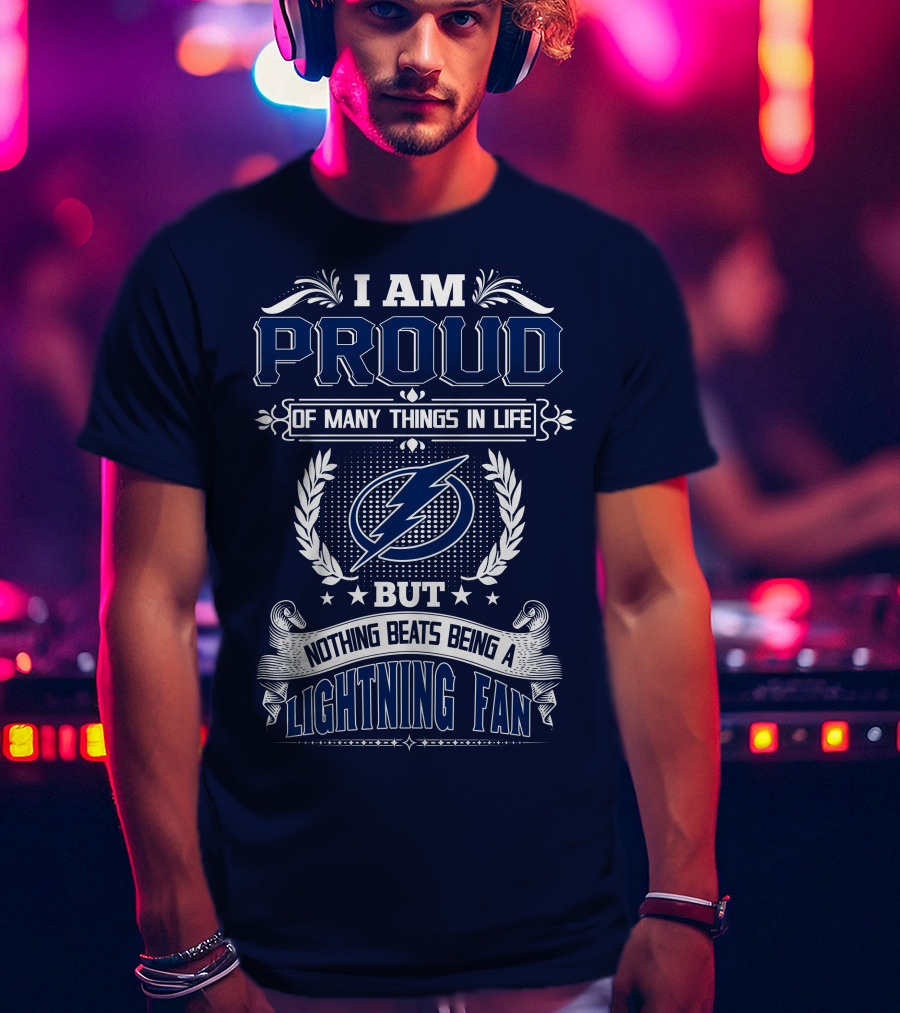 I Am Proud Of Many Things In Life But Nothing Beats Being A Lightning Fan Tampa Bay Lightning T-Shirt
