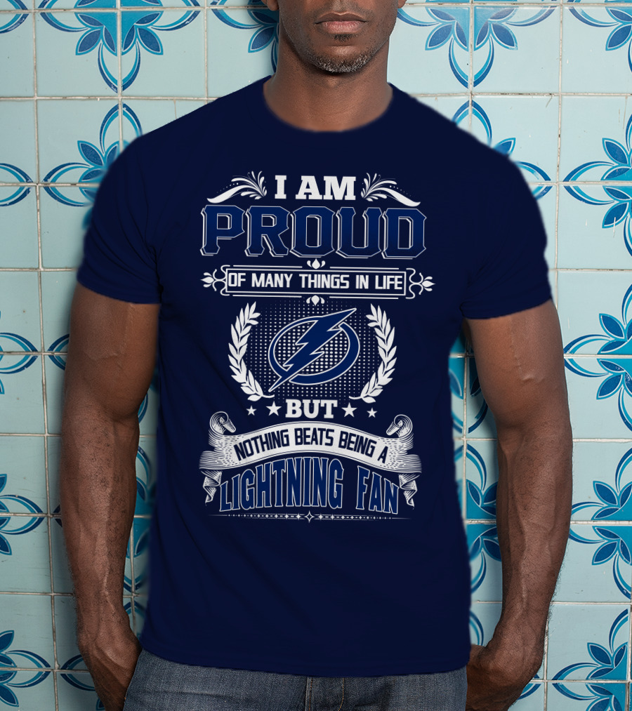 I Am Proud Of Many Things In Life But Nothing Beats Being A Lightning Fan Tampa Bay Lightning T-Shirt