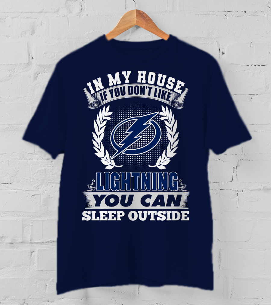 Tampa Bay Lightning In My House If You Don't Like You Can Sleep Outside T-Shirt