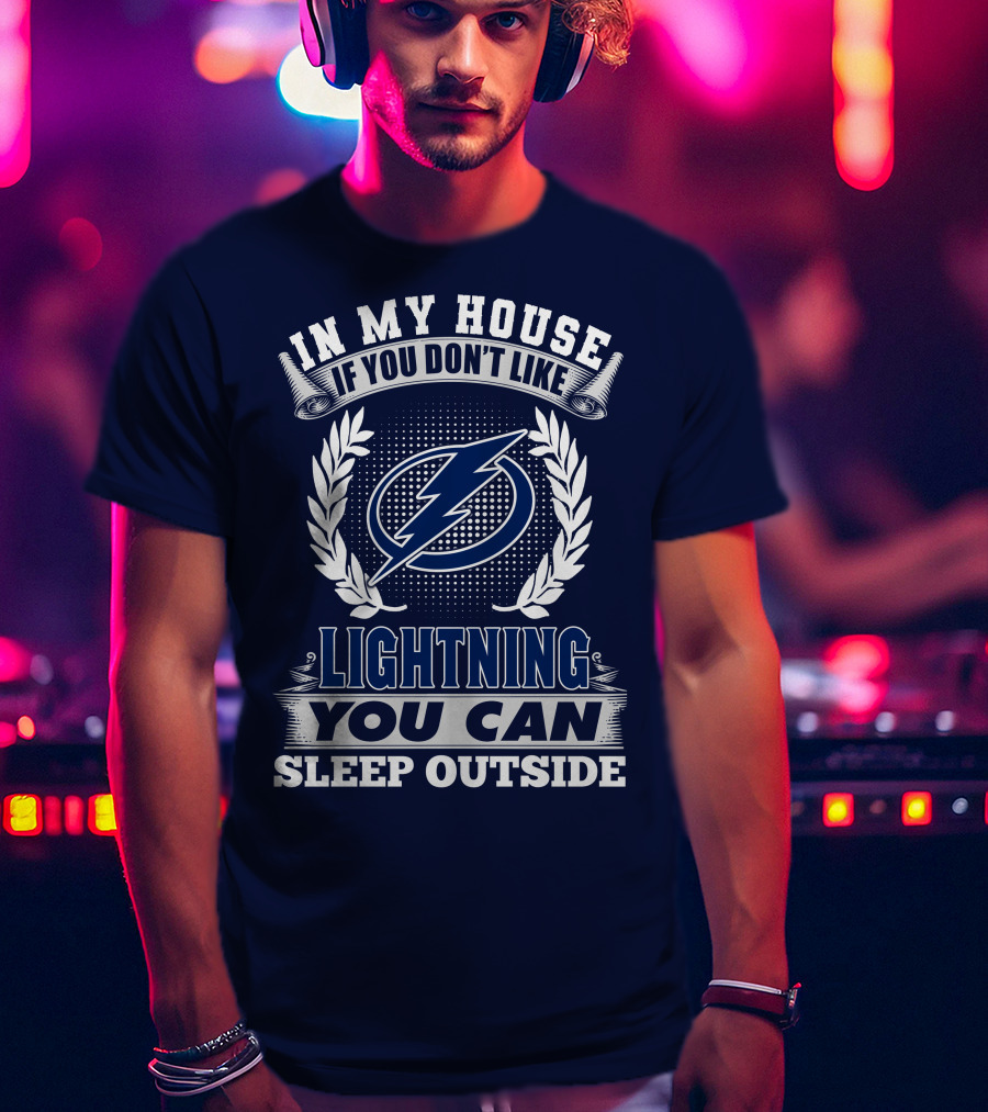 Tampa Bay Lightning In My House If You Don't Like You Can Sleep Outside T-Shirt