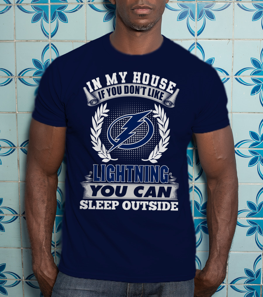 Tampa Bay Lightning In My House If You Don't Like You Can Sleep Outside T-Shirt