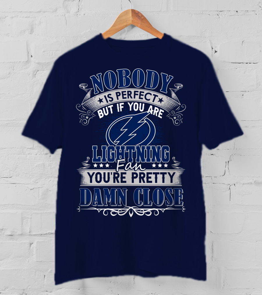 Nobody Is Perfect But If You Are Tampa Bay Lightning Fan You're Pretty Damn Close T-Shirt