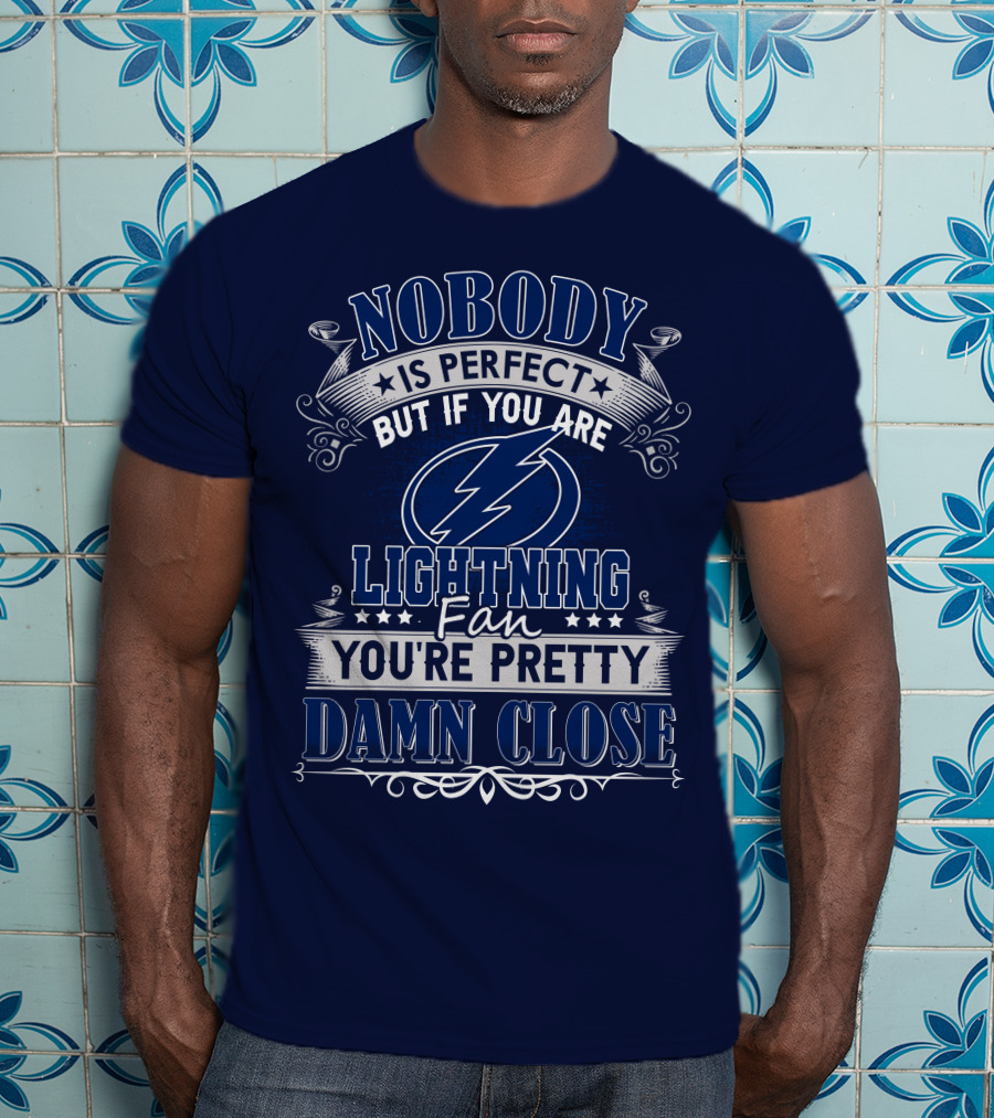 Nobody Is Perfect But If You Are Tampa Bay Lightning Fan You're Pretty Damn Close T-Shirt