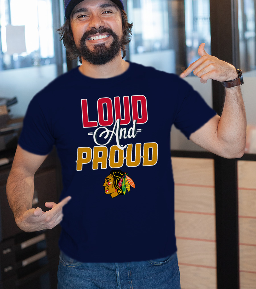 Loud And Proud Chicago Blackhawks T-Shirt