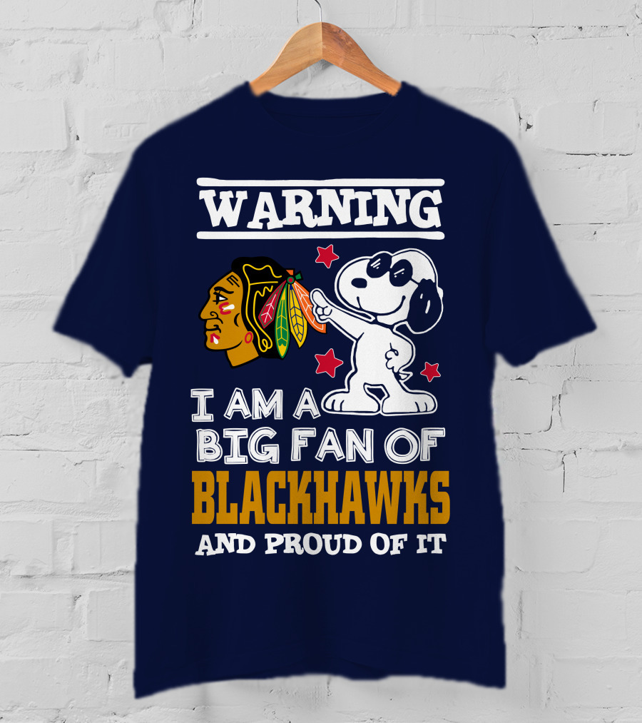 Warning I Am A Big Fan Of Blackhawks And Proud Of It T-Shirt