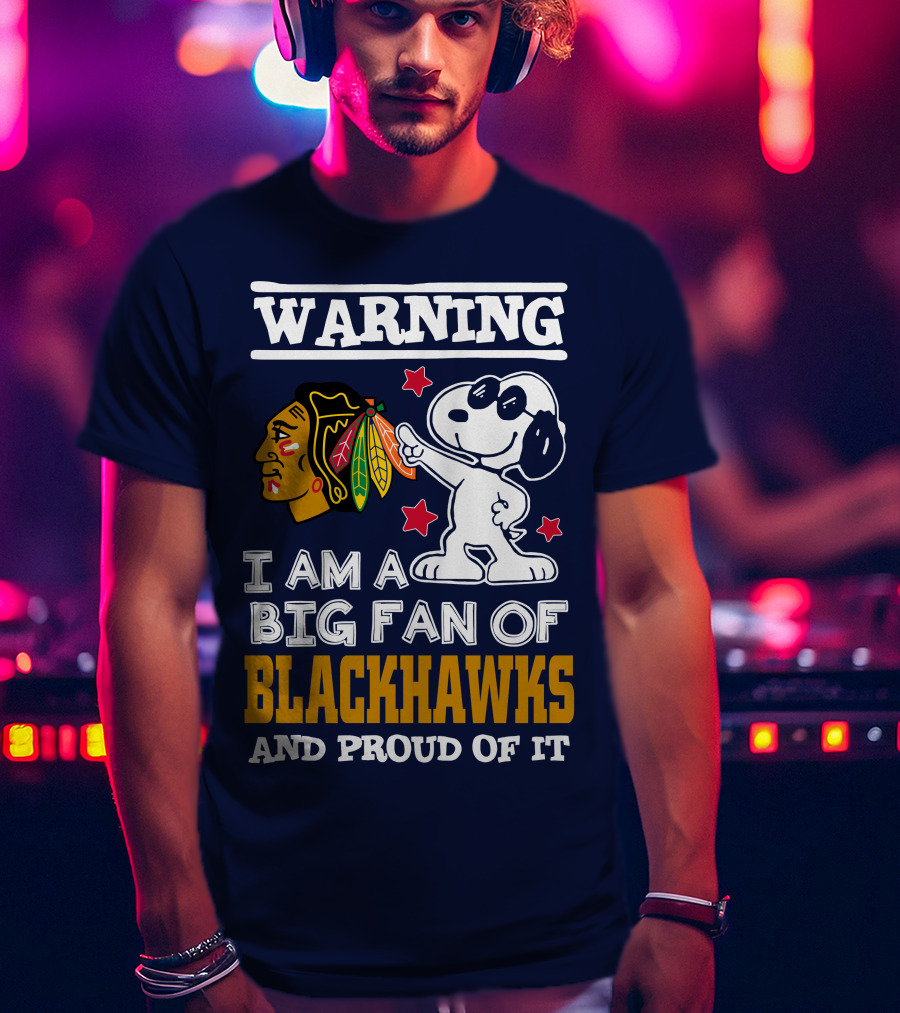 Warning I Am A Big Fan Of Blackhawks And Proud Of It T-Shirt
