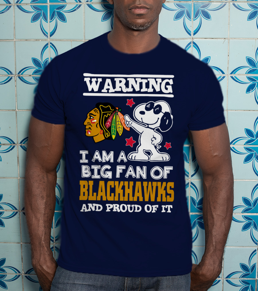 Warning I Am A Big Fan Of Blackhawks And Proud Of It T-Shirt