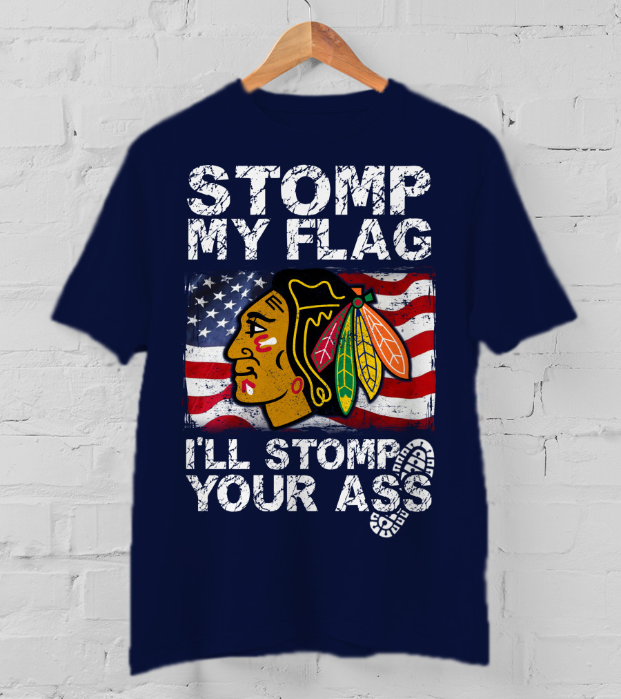 Stomp My Flag I'll Stomp Your Ass Chicago Blackhawks T-Shirt