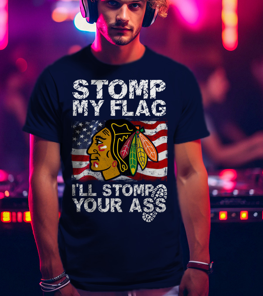 Stomp My Flag I'll Stomp Your Ass Chicago Blackhawks T-Shirt