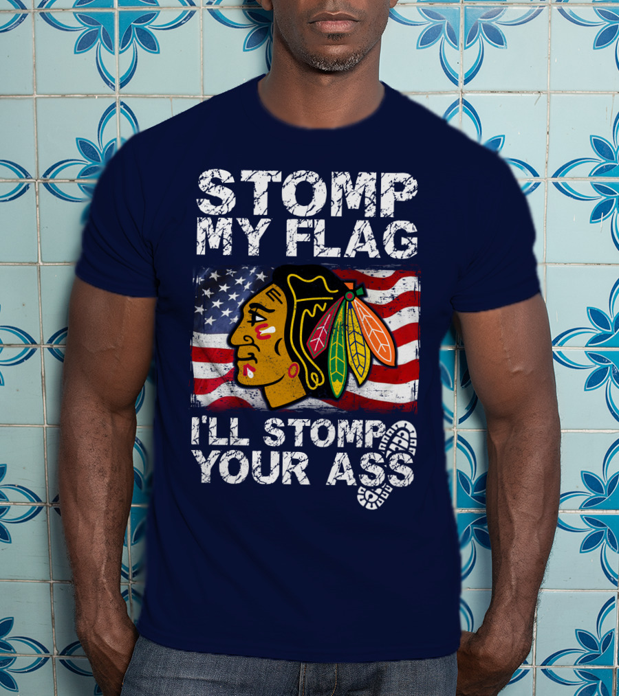 Stomp My Flag I'll Stomp Your Ass Chicago Blackhawks T-Shirt