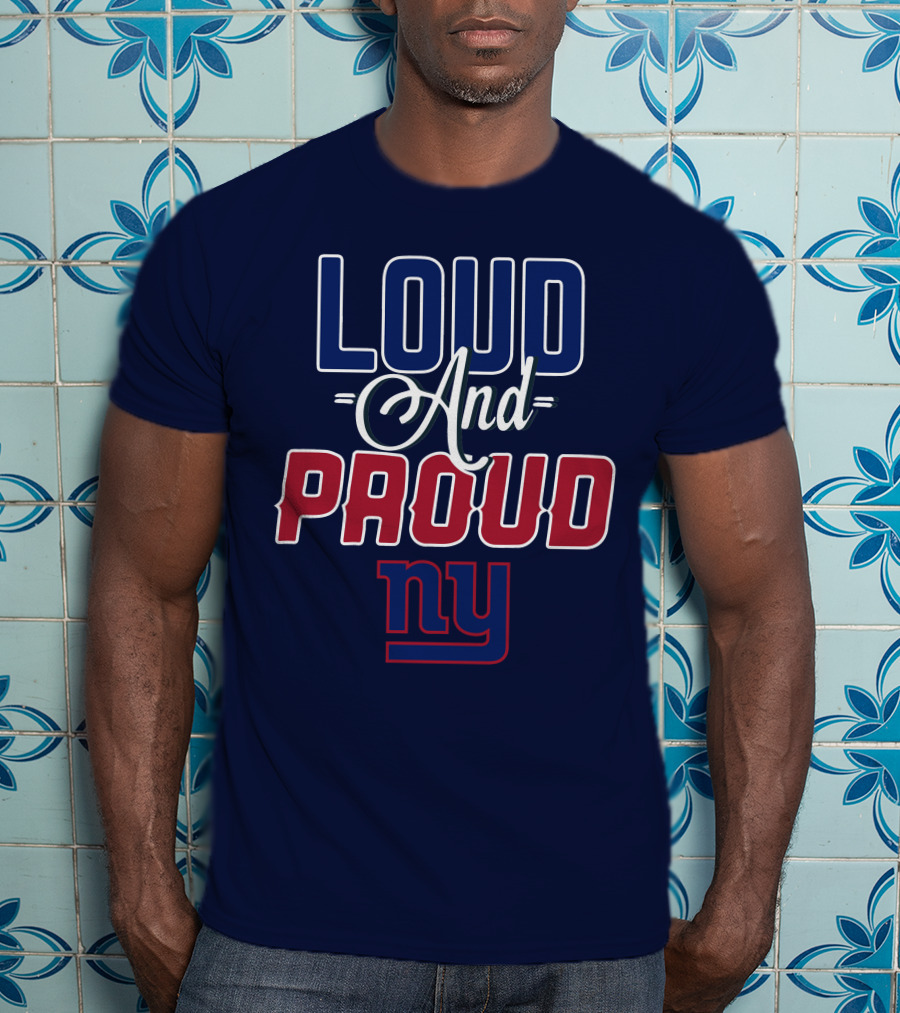 Loud And Proud Nyc New York Giants T-Shirt