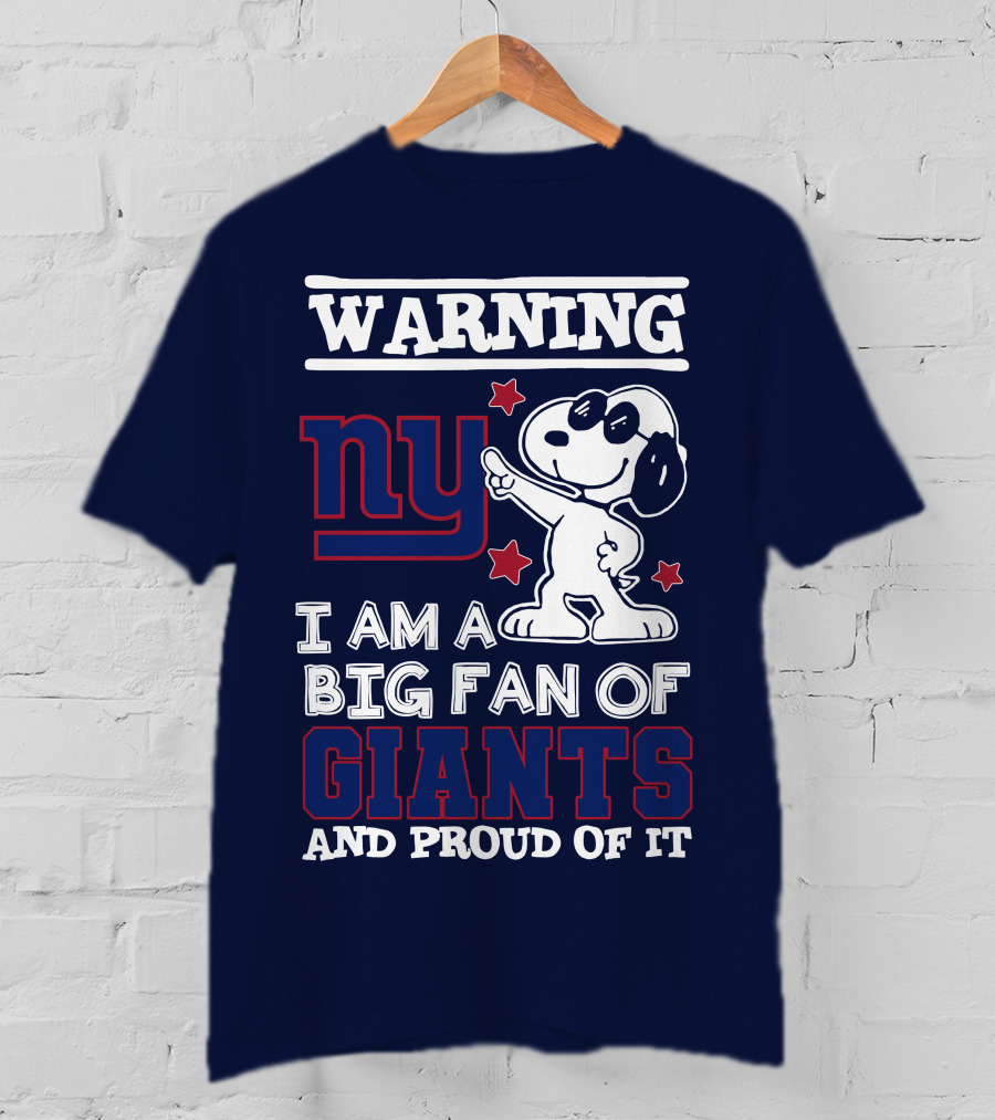 Warning Ny I Am A Big Fan Of Giants And Proud Of It T-Shirt