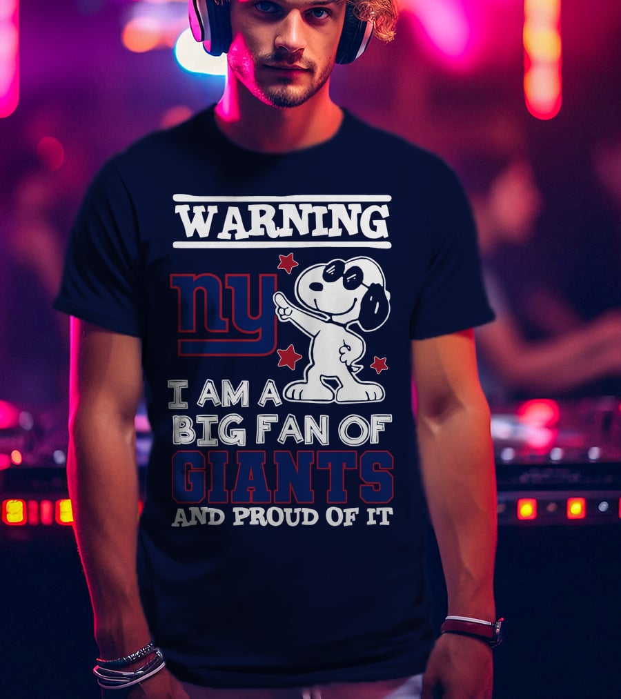 Warning Ny I Am A Big Fan Of Giants And Proud Of It T-Shirt