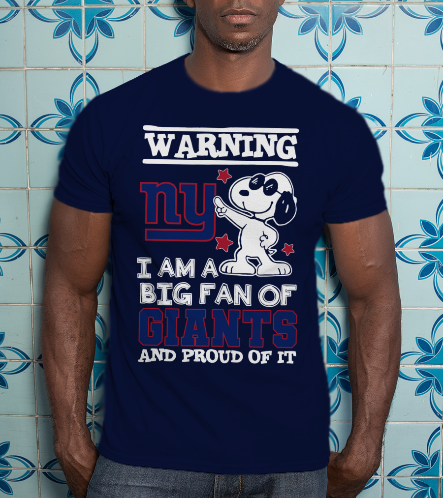 Warning Ny I Am A Big Fan Of Giants And Proud Of It T-Shirt