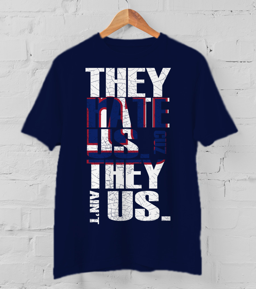 They Hate Us 'Cause They Ain't Us New York Giants T-Shirt