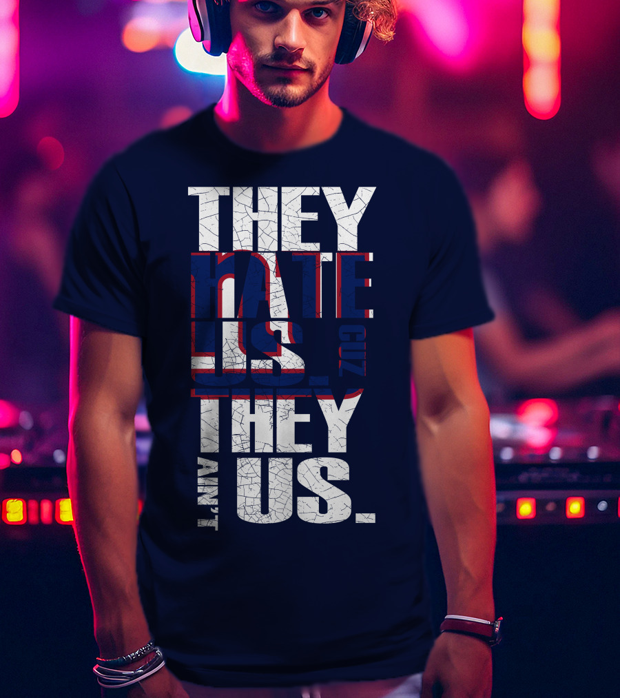 They Hate Us 'Cause They Ain't Us New York Giants T-Shirt