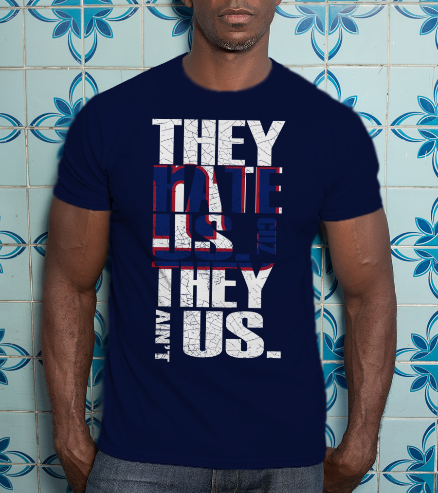 They Hate Us 'Cause They Ain't Us New York Giants T-Shirt