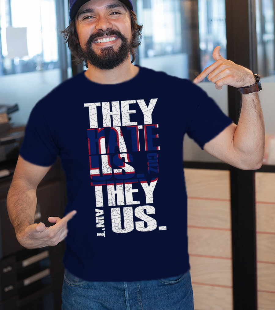 They Hate Us 'Cause They Ain't Us New York Giants T-Shirt