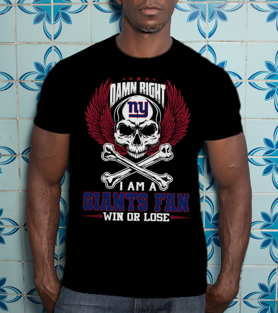 Damn Right I Am A New York Giants Fan Win Or Lose T-Shirt