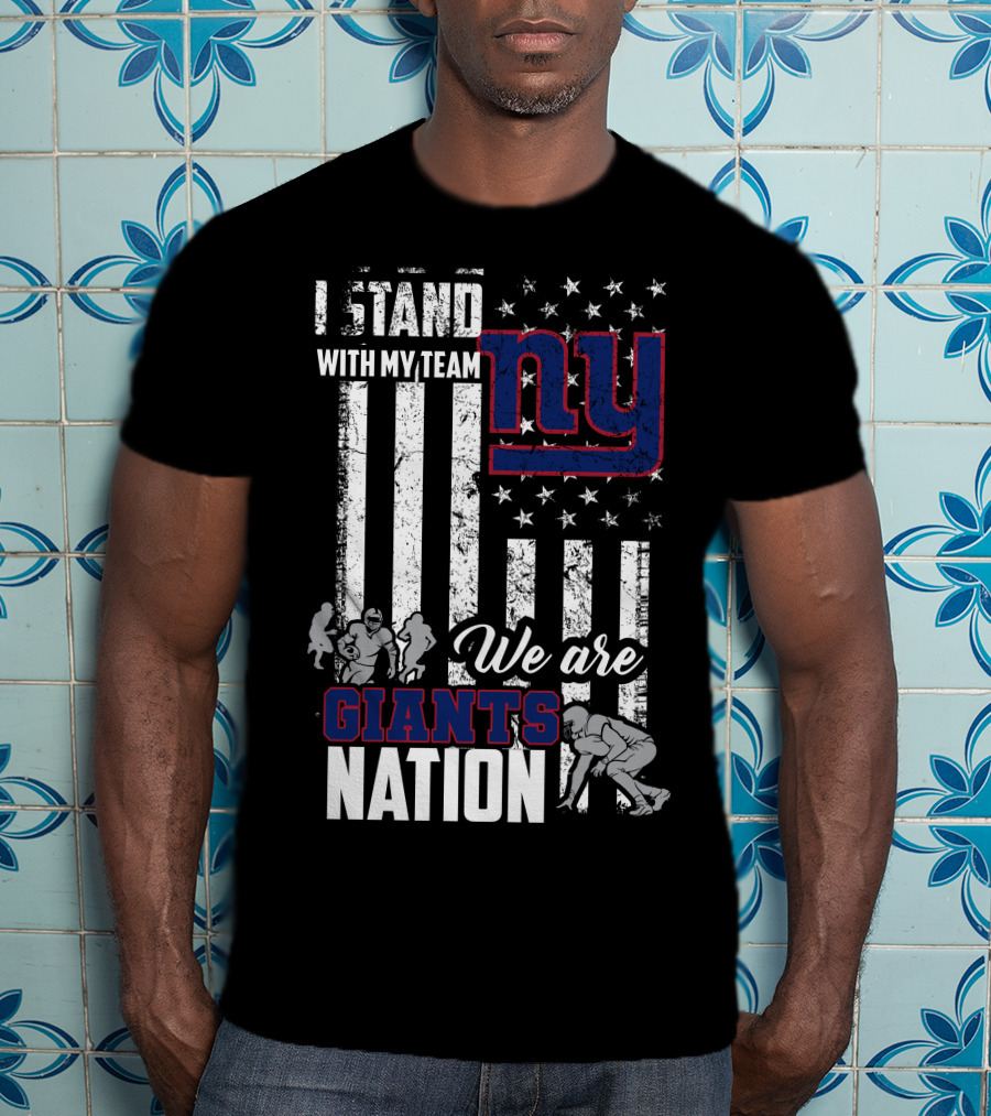 I Stand With My Team Ny We Are Giants Nation T-Shirt