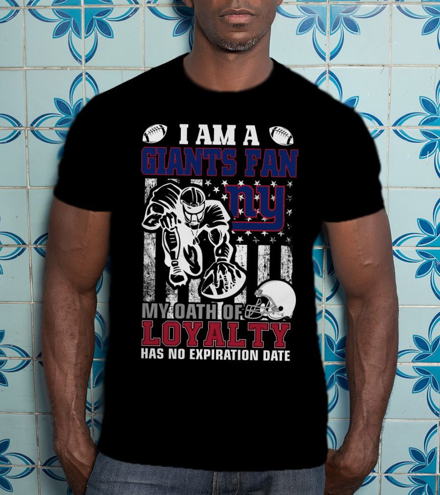 I Am A Giants Fan My Oath Of Loyalty Has No Expiration Date Ny T-Shirt