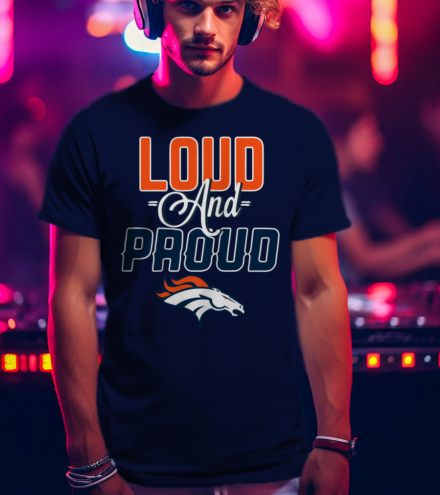 Denver Broncos Loud And Proud T-Shirt