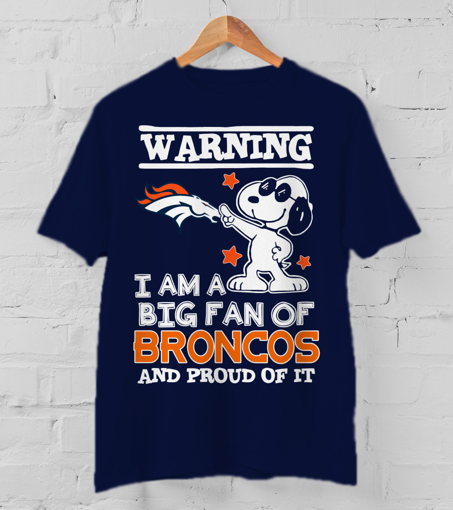 Warning I Am A Big Fan Of Denver Broncos And Proud Of It T-Shirt