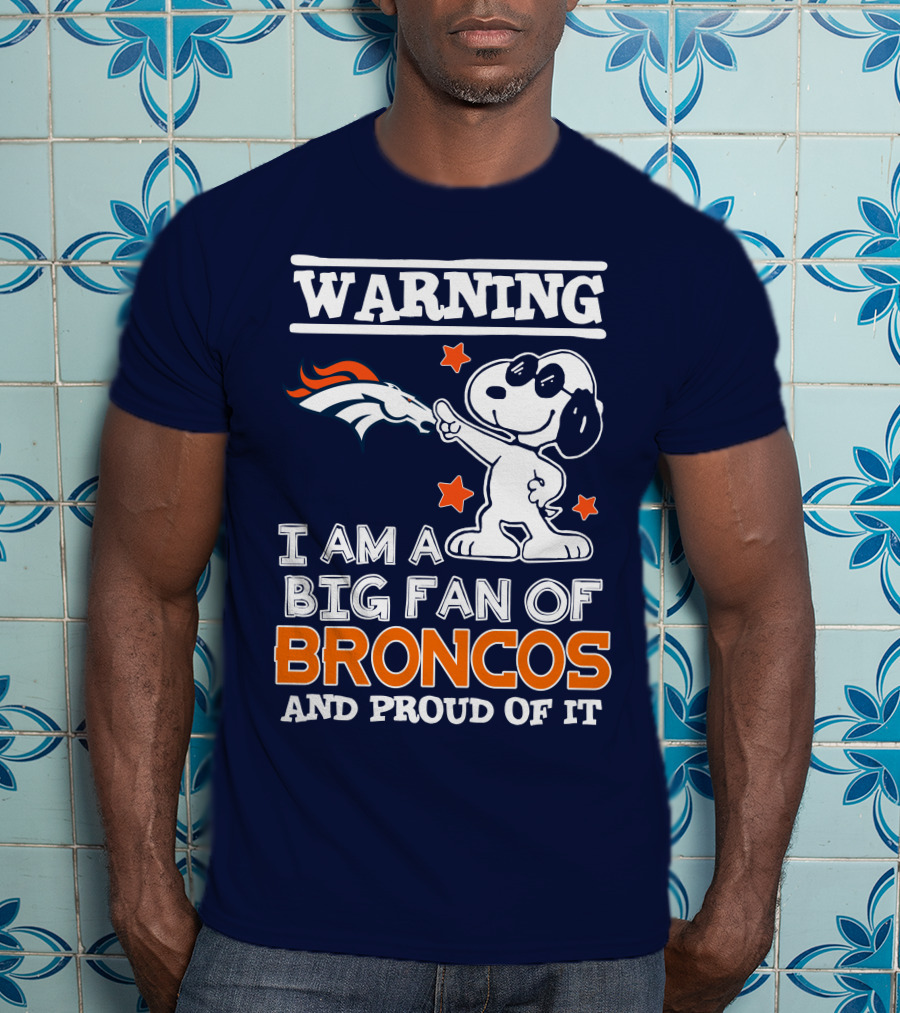 Warning I Am A Big Fan Of Denver Broncos And Proud Of It T-Shirt