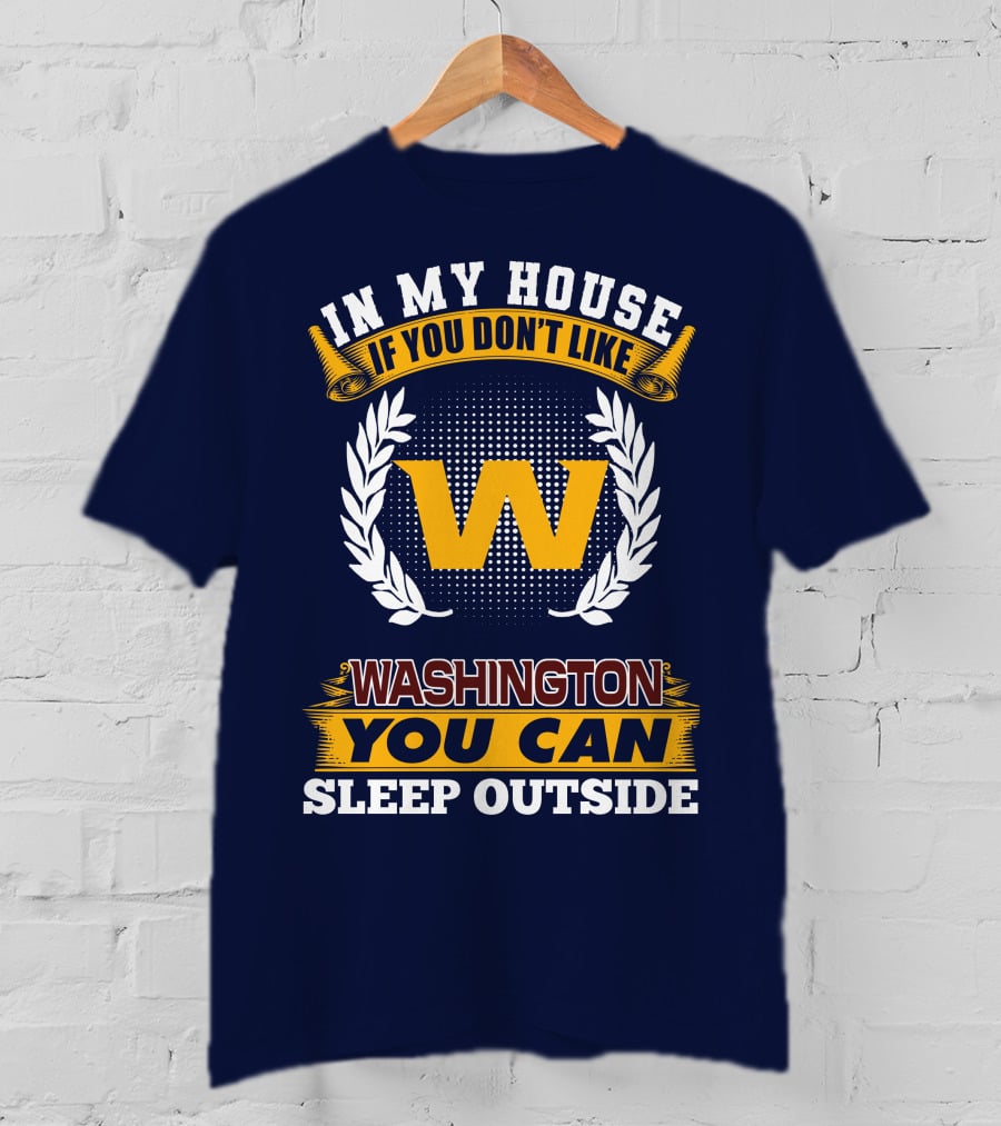 In My House If You Don't Like Washington You Can Sleep Outside T-Shirt