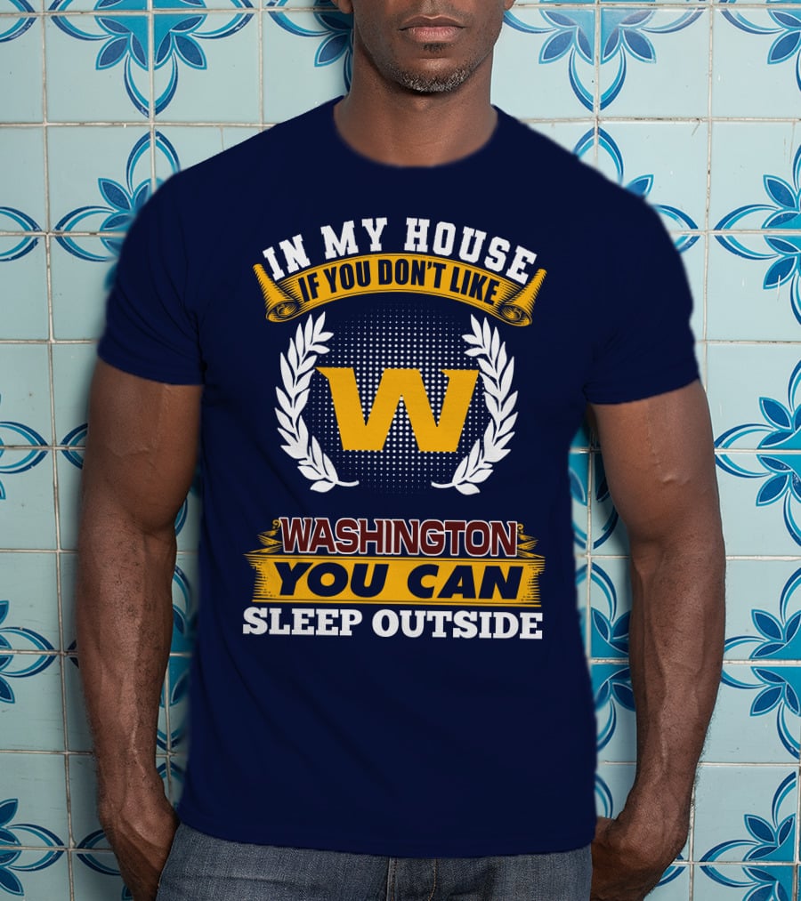 In My House If You Don't Like Washington You Can Sleep Outside T-Shirt