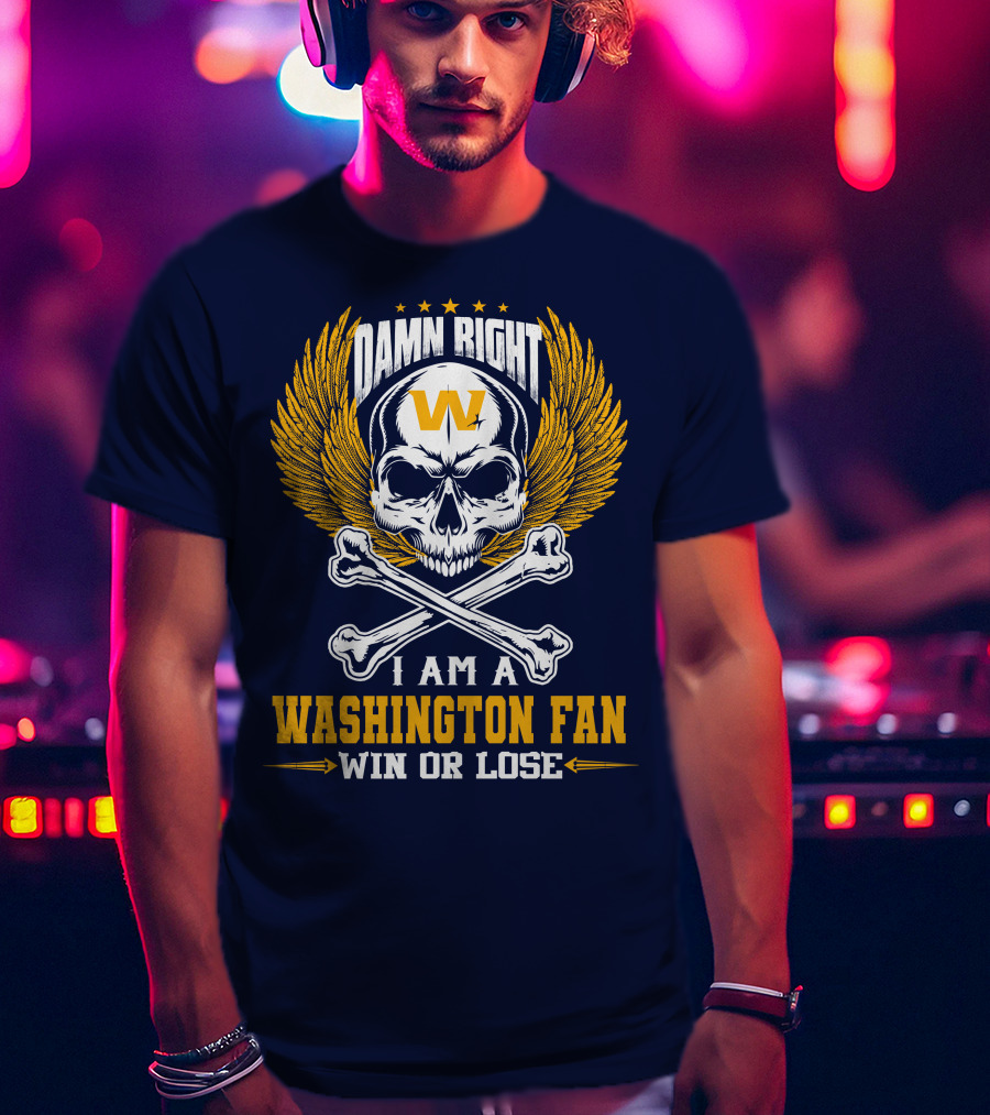 Damn Right I Am A Washington Fan Win Or Lose Skull Wings T-Shirt
