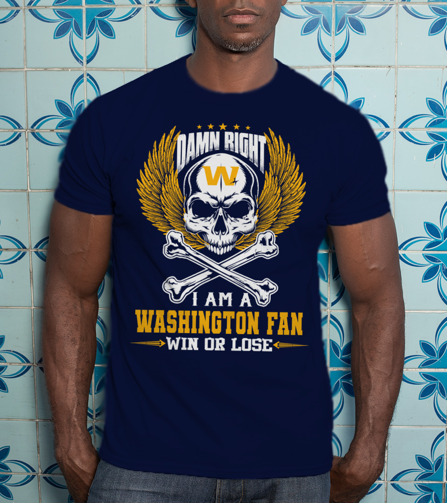 Damn Right I Am A Washington Fan Win Or Lose Skull Wings T-Shirt