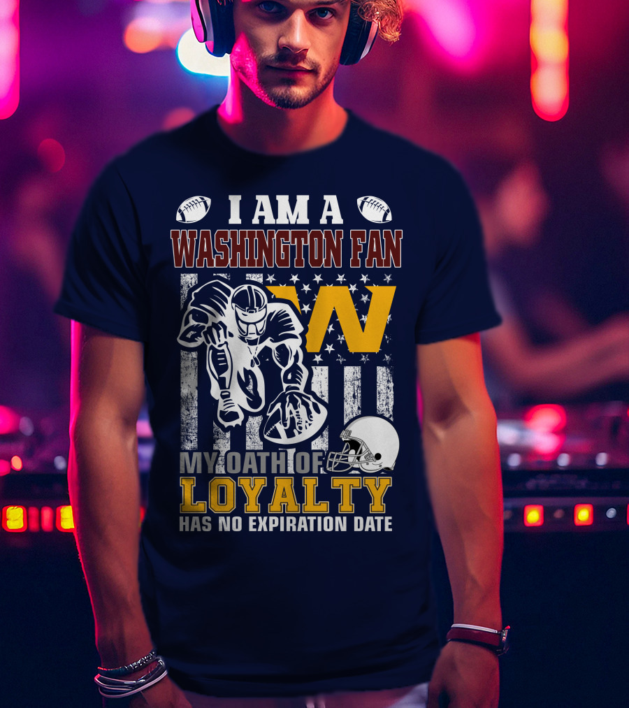 I Am A Washington Fan My Oath Of Loyalty Has No Expiration Date T-Shirt