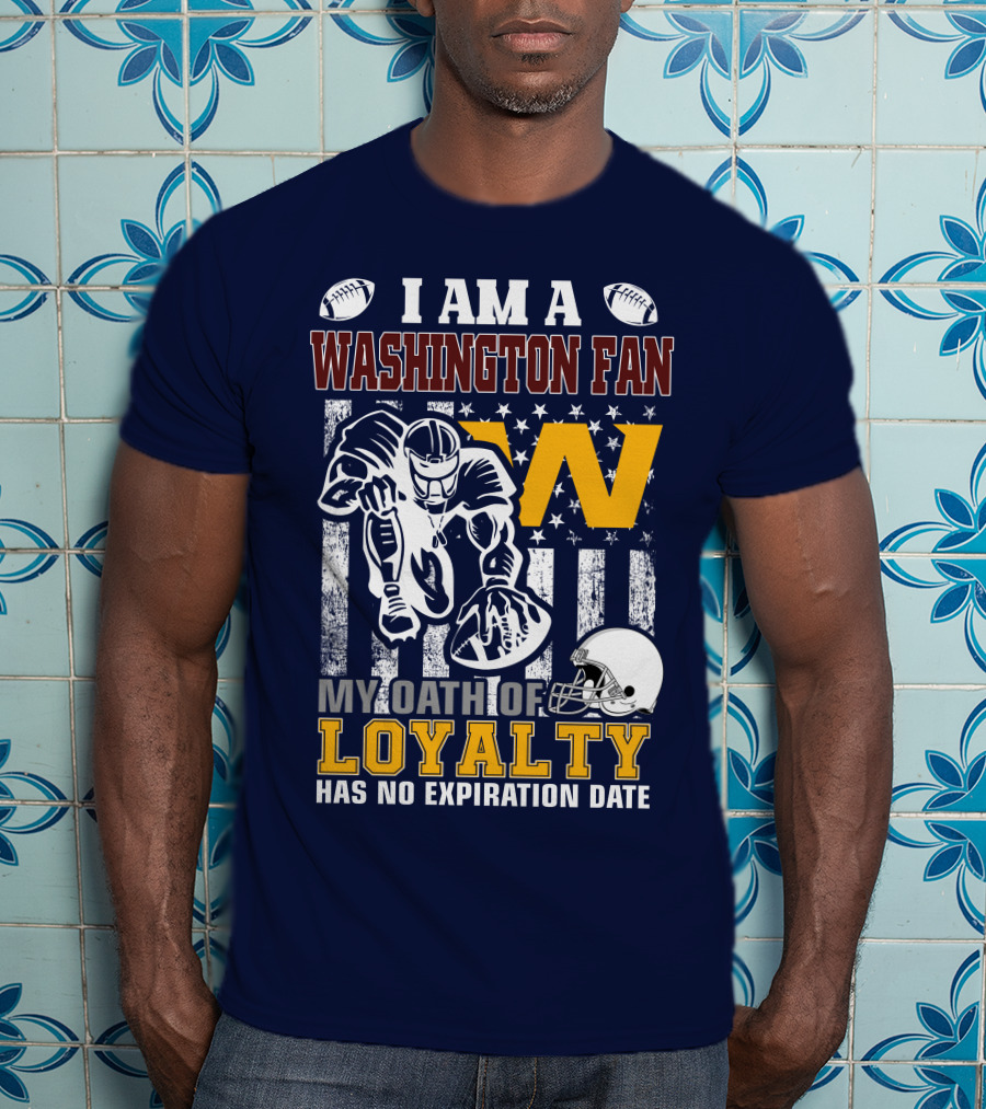 I Am A Washington Fan My Oath Of Loyalty Has No Expiration Date T-Shirt