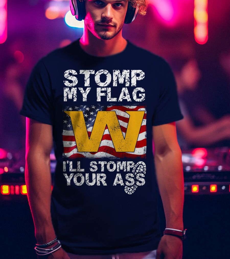 Stomp My Flag W I'll Stomp Your Ass T-Shirt