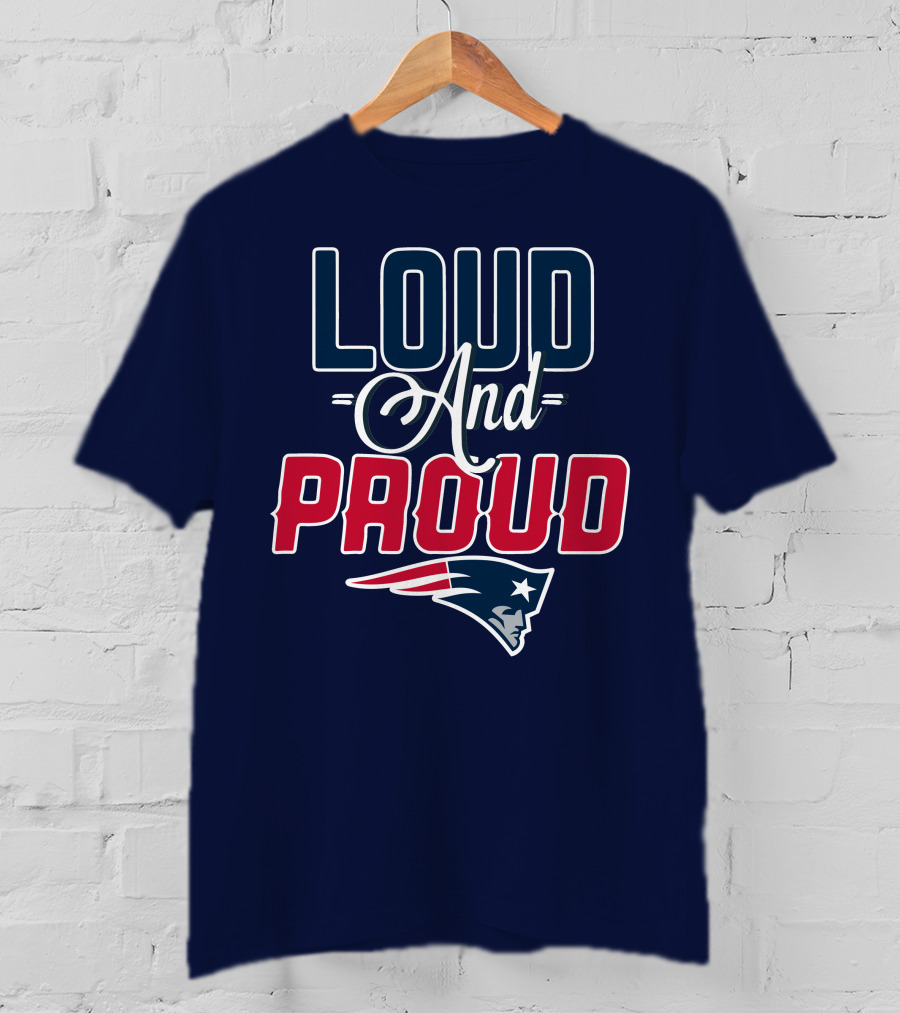 New England Patriots Loud And Proud T-Shirt