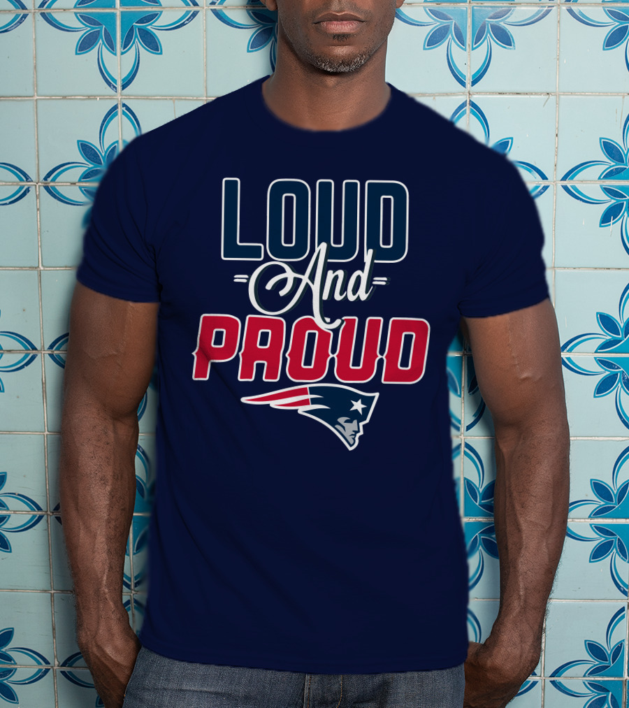 New England Patriots Loud And Proud T-Shirt