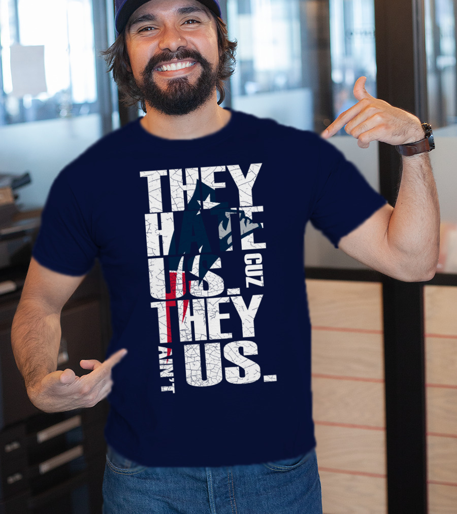 They Hate Us Cuz They Ain't Us New England Patriots T-Shirt