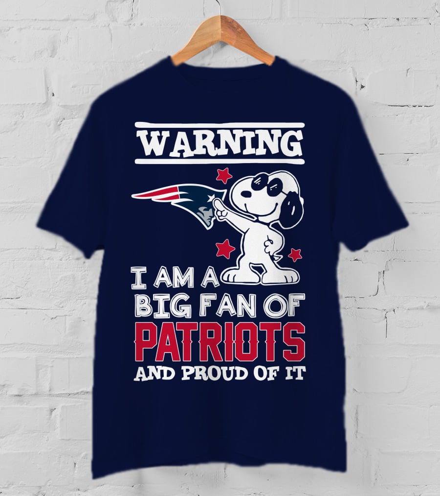 Warning I Am A Big Fan Of New England Patriots And Proud Of It T-Shirt