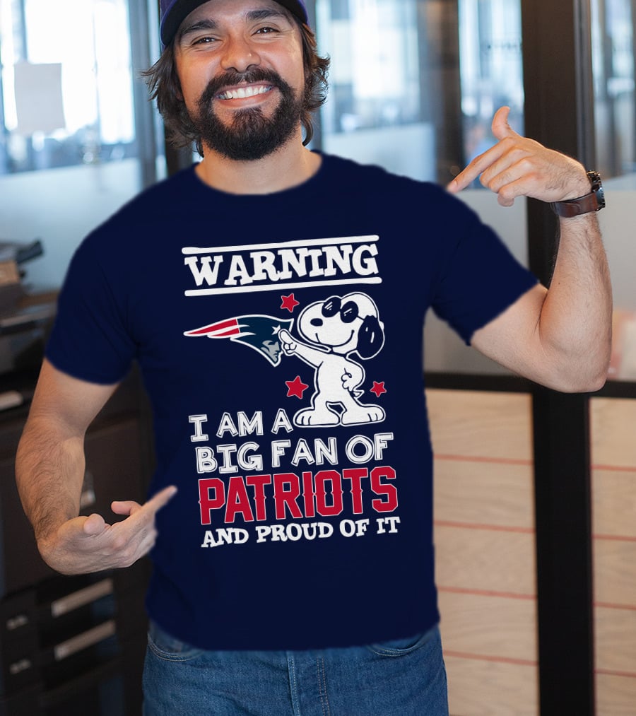 Warning I Am A Big Fan Of New England Patriots And Proud Of It T-Shirt