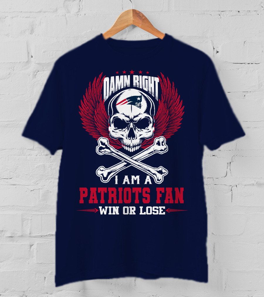Damn Right I Am A New England Patriots Fan Win Or Lose T-Shirt