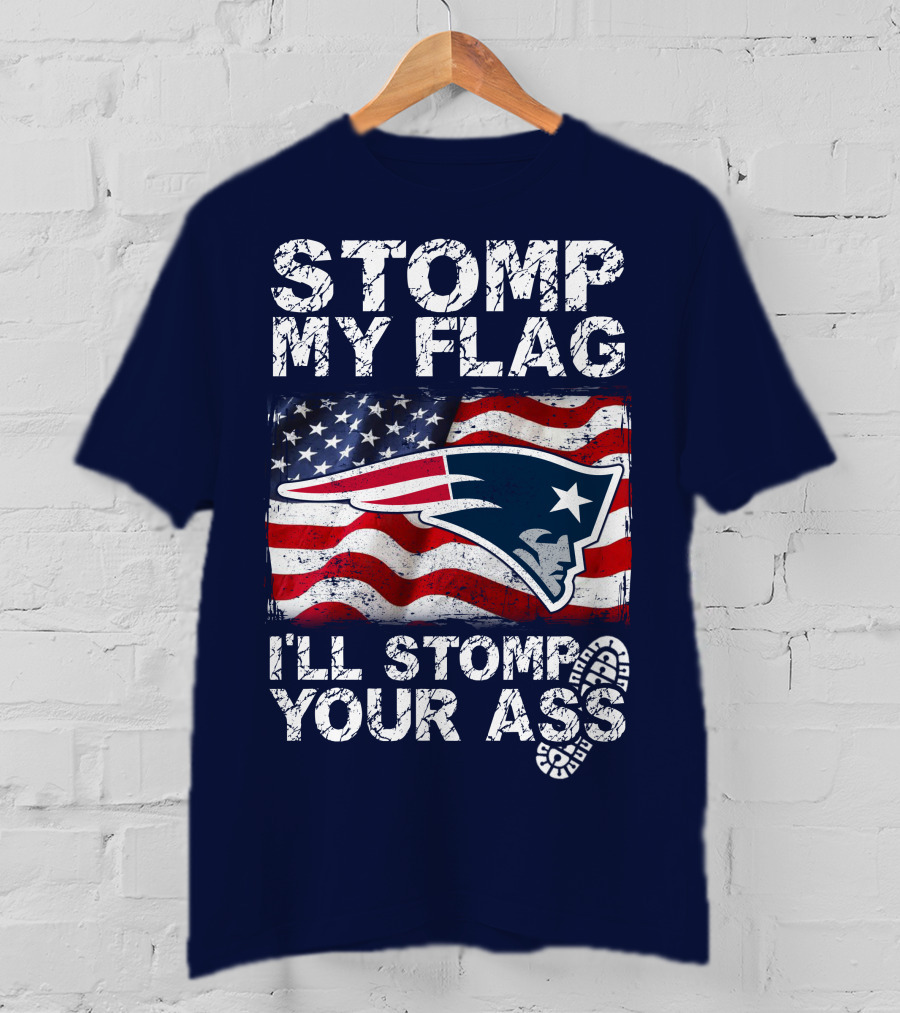 Stomp My Flag New England Patriots I'll Stomp Your Ass T-Shirt