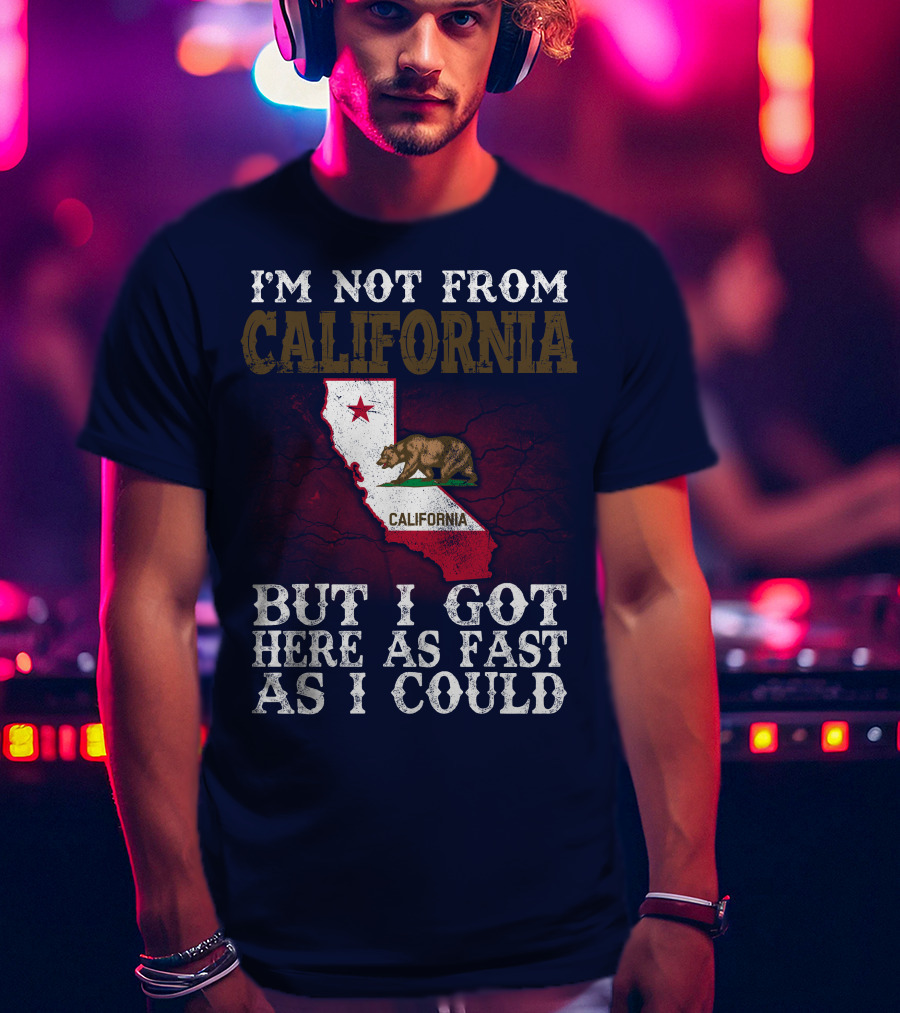 I'm Not From California But I Got Here As Fast As I Could Bear Flag Map T-Shirt