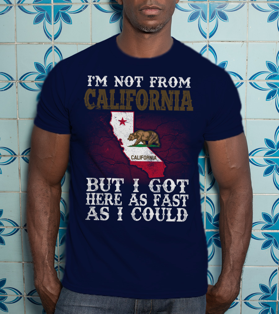 I'm Not From California But I Got Here As Fast As I Could Bear Flag Map T-Shirt