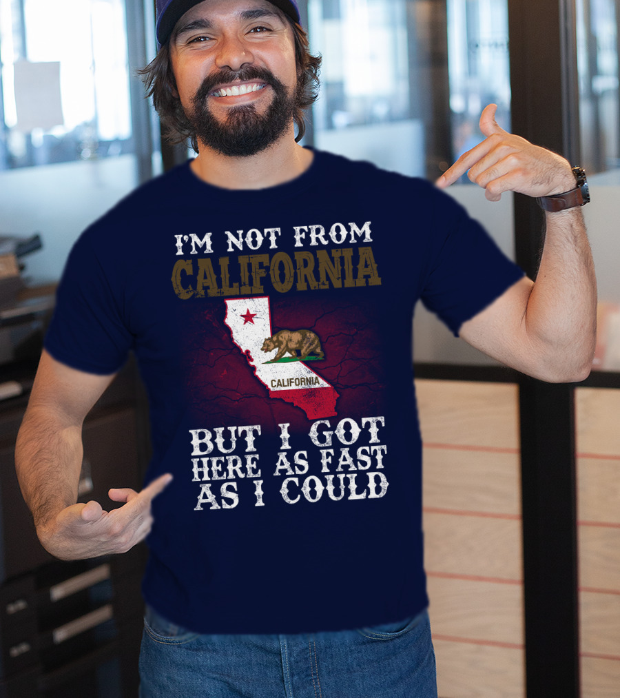 I'm Not From California But I Got Here As Fast As I Could Bear Flag Map T-Shirt
