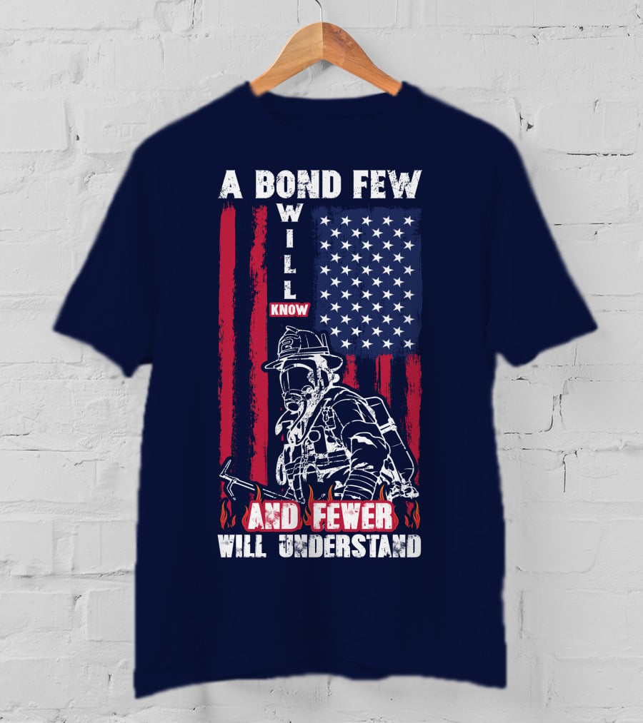 A Bond Few Will Know And Fewer Will Understand Firefighter Flag T-Shirt