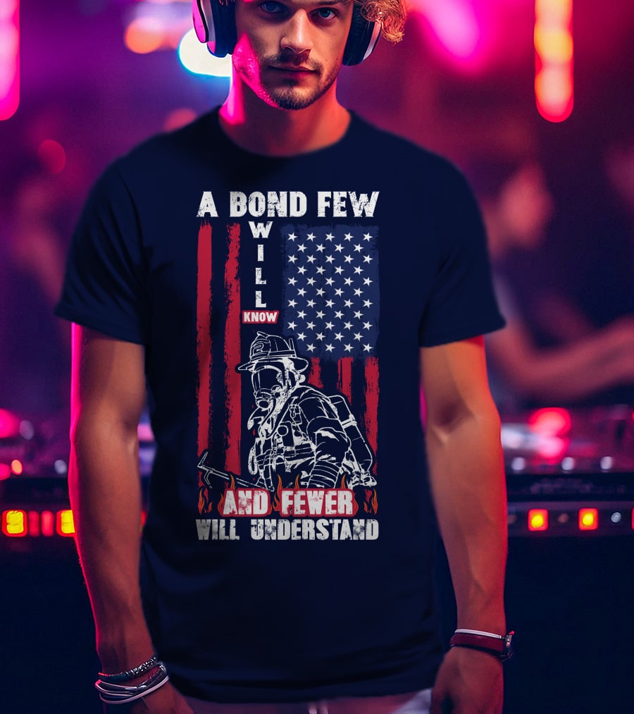 A Bond Few Will Know And Fewer Will Understand Firefighter Flag T-Shirt