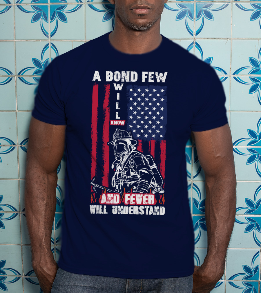 A Bond Few Will Know And Fewer Will Understand Firefighter Flag T-Shirt