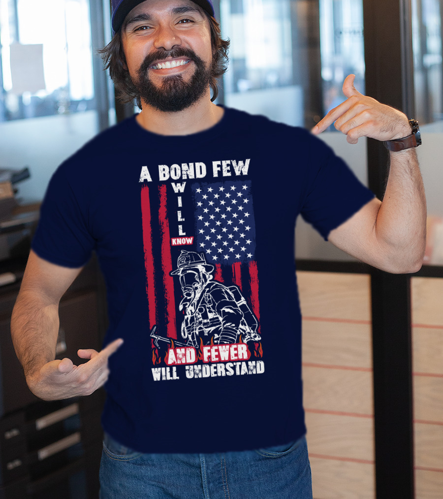 A Bond Few Will Know And Fewer Will Understand Firefighter Flag T-Shirt